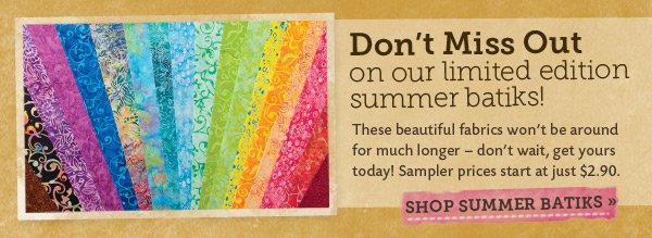 Don't Miss Out on our Limited Edition Summer Batiks