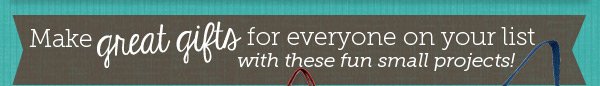 Make Great Gifts for Everyone on your List