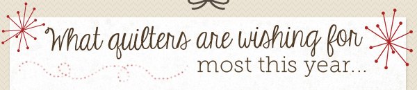 What Quilters are Wishing for Most this Year