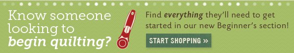 Know Someone looking to Begin Quilting?