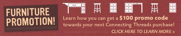 See how you can get a $100 towards your next Connecting Threads Purchase
