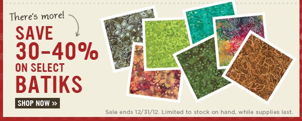 Save 30-40% on Select Batiks